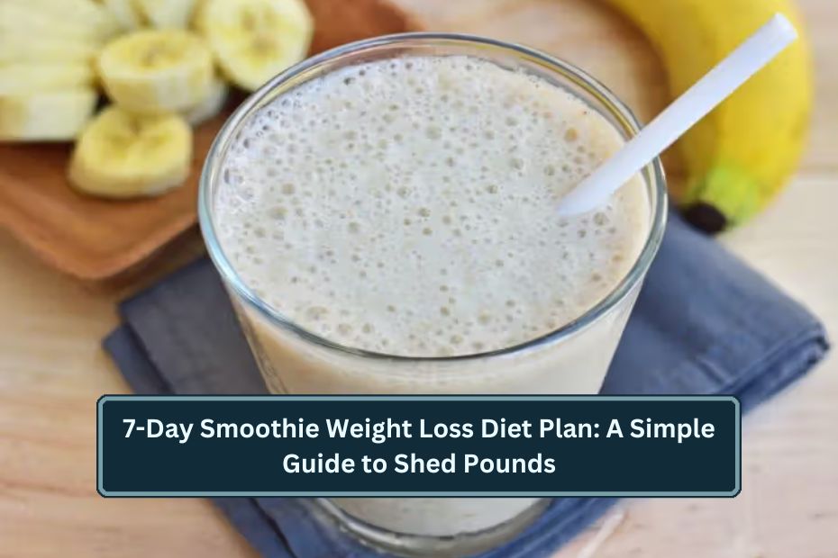 7-Day Smoothie Weight Loss Diet Plan