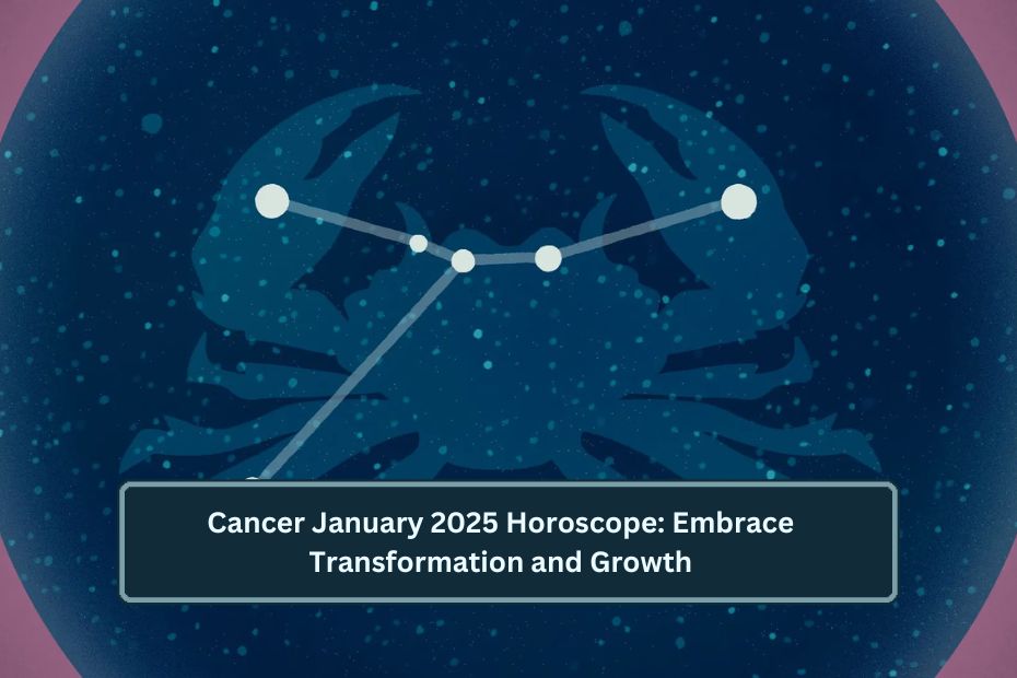 Cancer January 2025 Horoscope