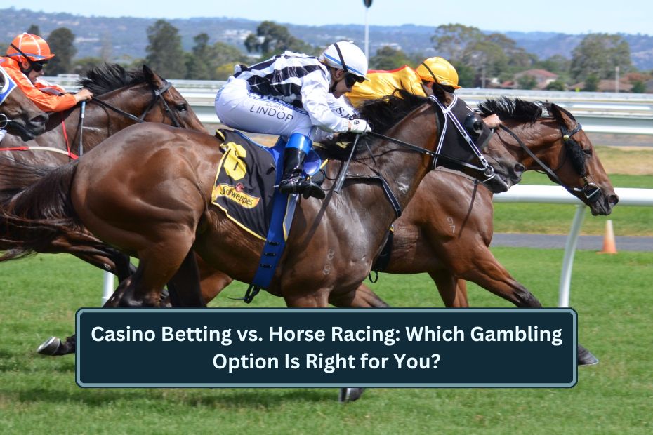 Casino Betting vs. Horse Racing: Which Gambling Option Is Right for You?