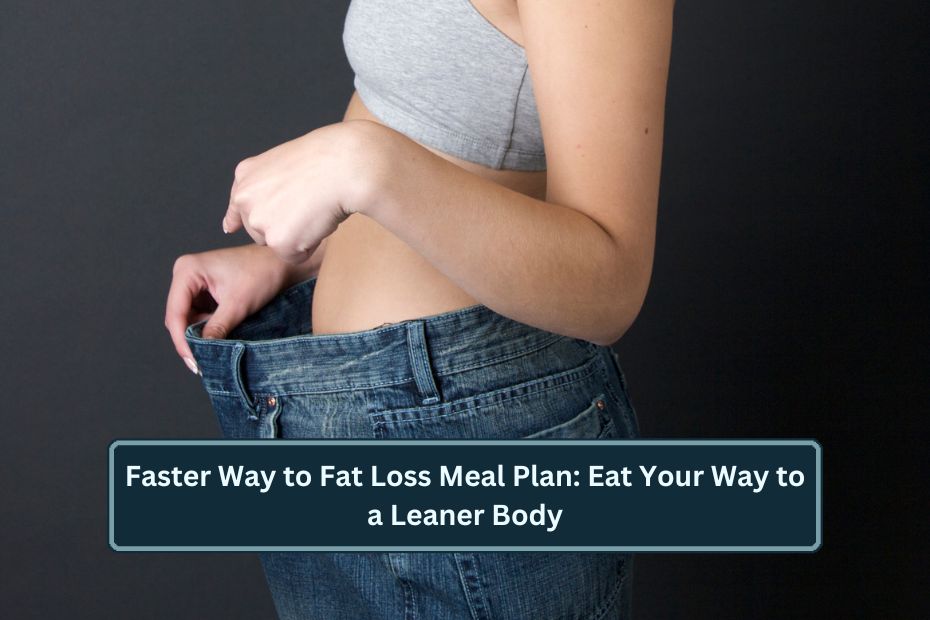 Faster Way to Fat Loss Meal Plan