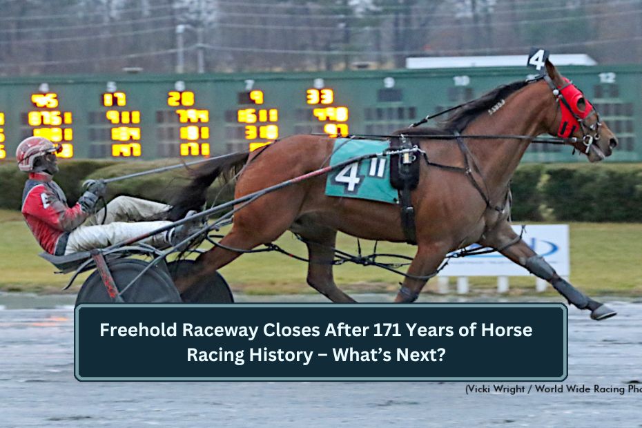 Freehold Raceway Closes After 171 Years of Horse Racing History – What’s Next?