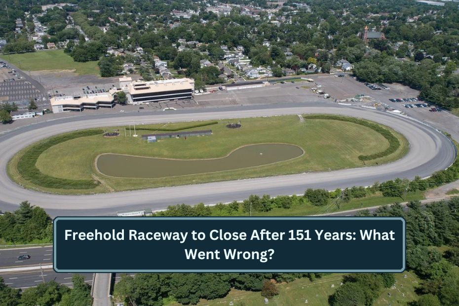 Freehold Raceway to Close After 151 Years: What Went Wrong?