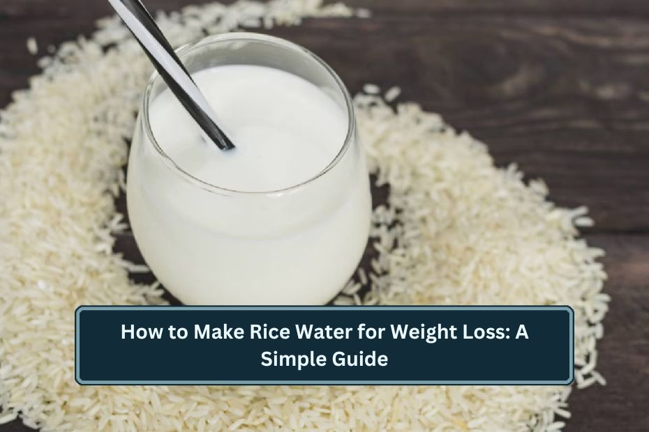 How to Make Rice Water for Weight Loss