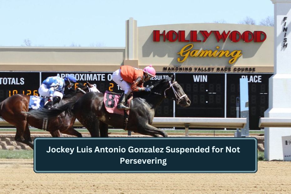 Jockey Luis Antonio Gonzalez Suspended for Not Persevering