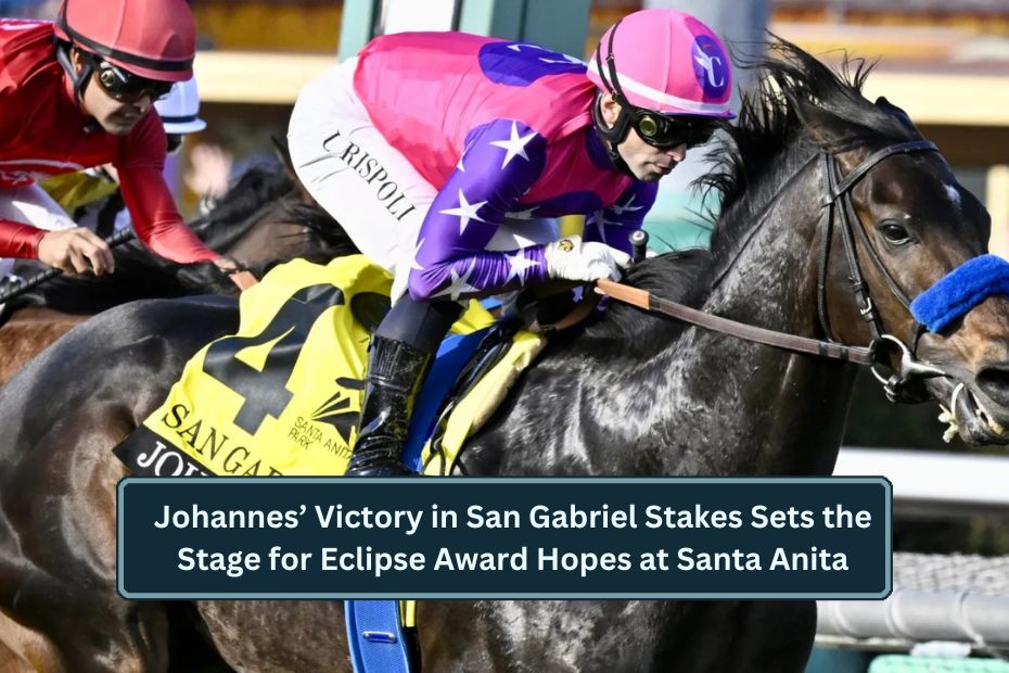 Johannes’ Victory in San Gabriel Stakes Sets the Stage for Eclipse Award Hopes at Santa Anita