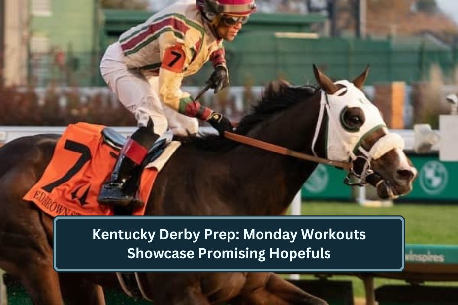 Kentucky Derby Prep: Monday Workouts Showcase Promising Hopefuls