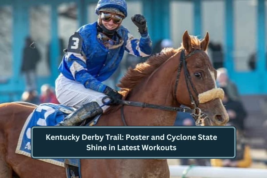 Kentucky Derby Trail: Poster and Cyclone State Shine in Latest Workouts