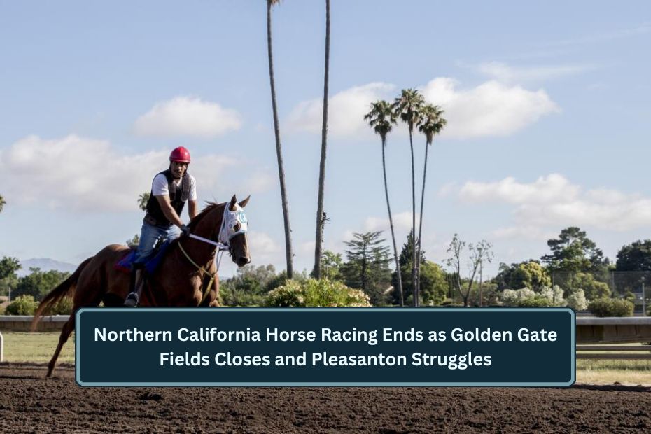 Northern California Horse Racing Ends as Golden Gate Fields Closes and Pleasanton Struggles