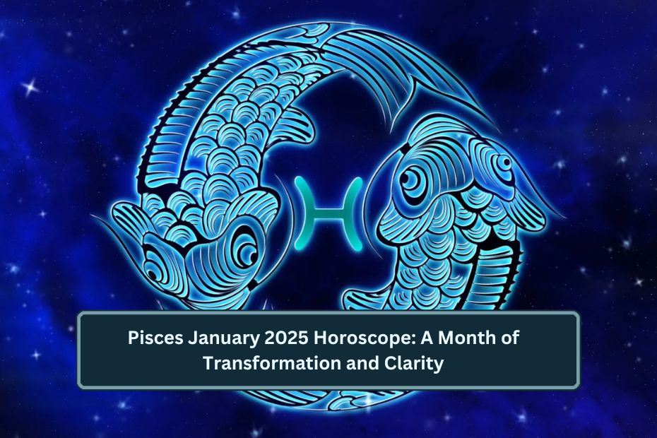 Pisces January 2025 Horoscope