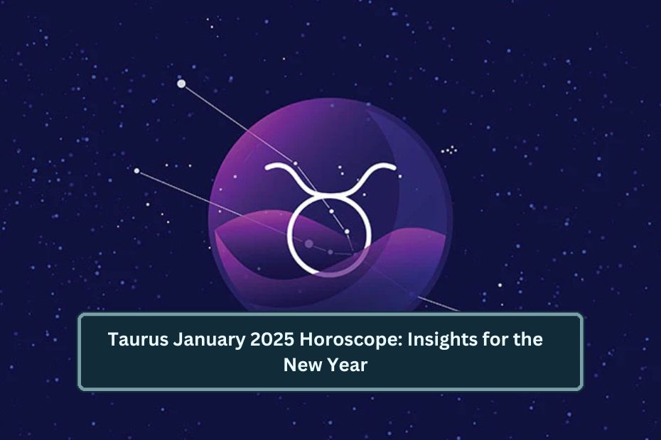 Taurus January 2025 Horoscope