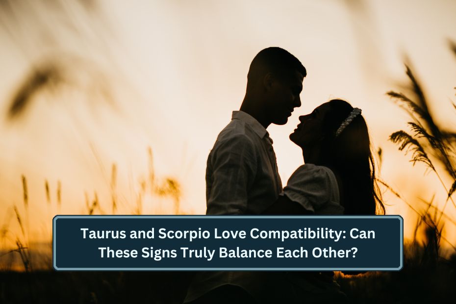 Taurus and Scorpio Love Compatibility