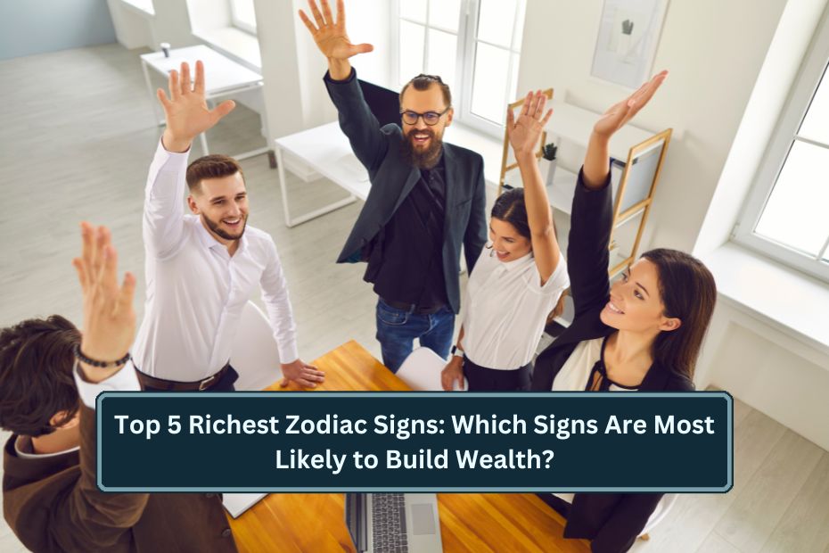 Top 5 Richest Zodiac Signs