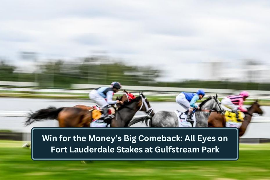 Win for the Money’s Big Comeback: All Eyes on Fort Lauderdale Stakes at Gulfstream Park