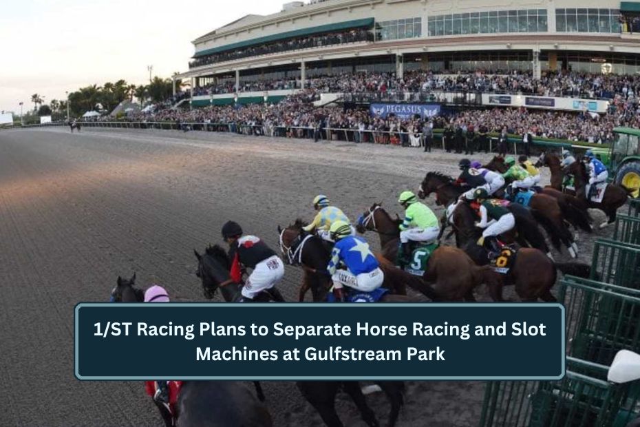 1/ST Racing Plans to Separate Horse Racing and Slot Machines at Gulfstream Park