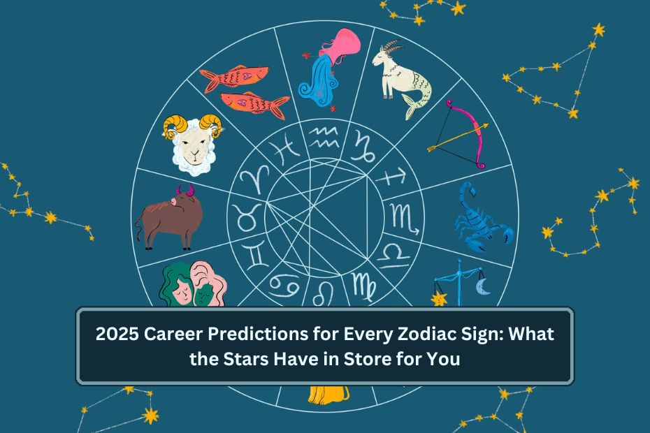 2025 Career Predictions for Every Zodiac Sign: What the Stars Have in Store for You