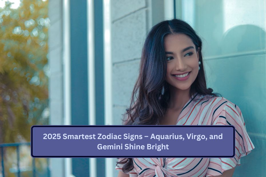 2025 Smartest Zodiac Signs