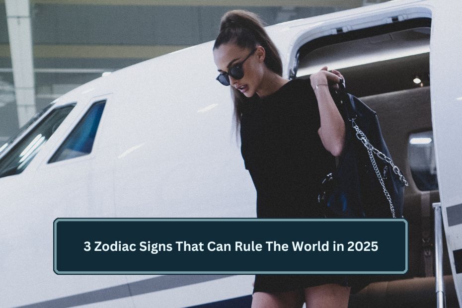 3 Zodiac Signs That Can Rule The World in 2025