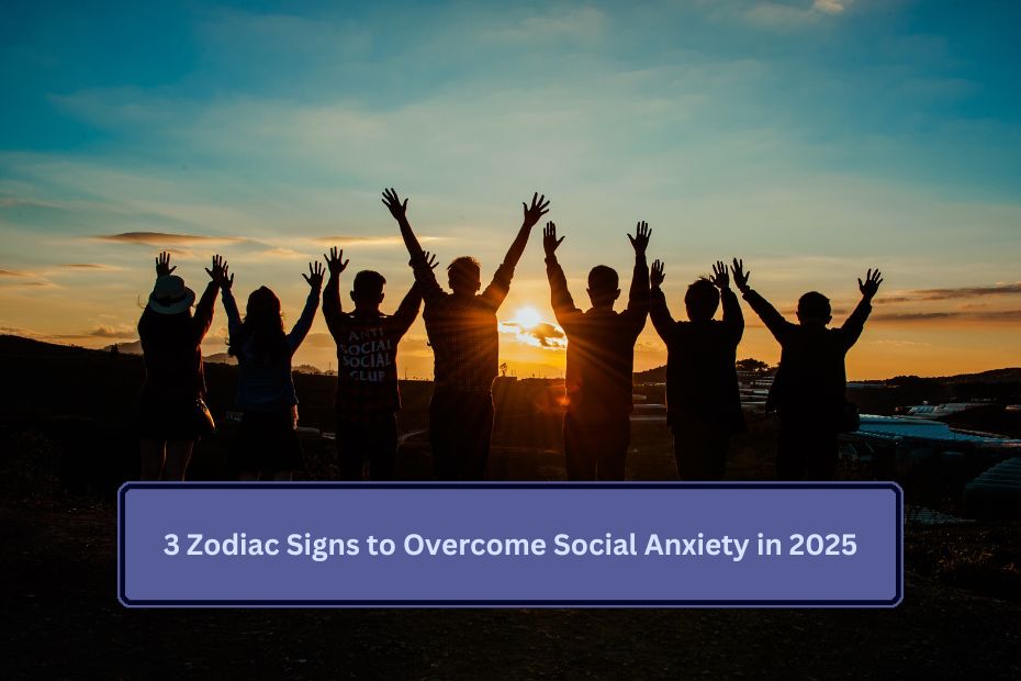 3 Zodiac Signs to Overcome Social Anxiety in 2025