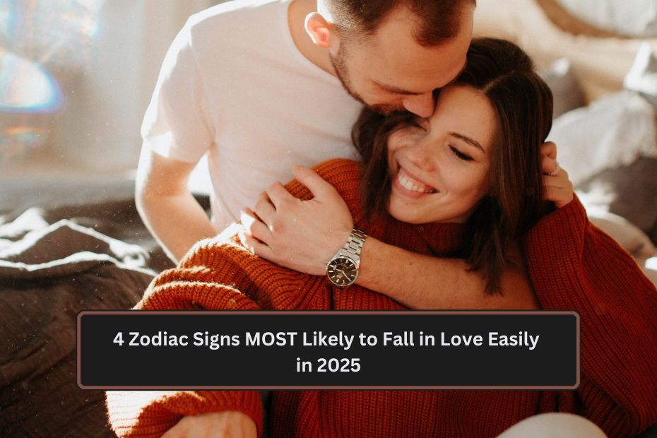 4 Zodiac Signs MOST Likely to Fall in Love Easily in 2025