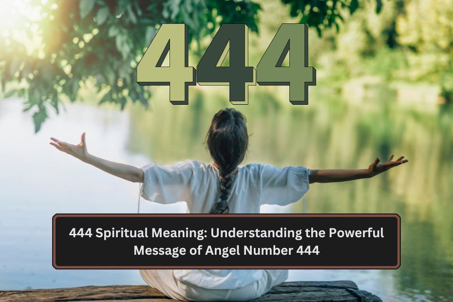 444 Spiritual Meaning: Understanding the Powerful Message of Angel Number 444