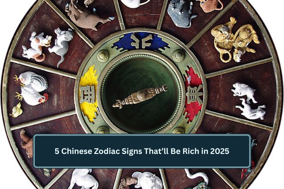 5 Chinese Zodiac Signs That’ll Be Rich in 2025