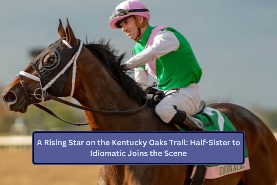 A Rising Star on the Kentucky Oaks Trail: Half-Sister to Idiomatic Joins the Scene