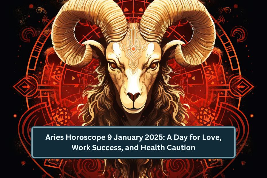 Aries Horoscope 9 January 2025