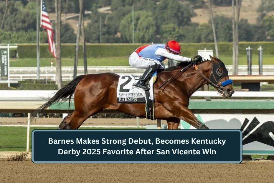 Barnes Makes Strong Debut, Becomes Kentucky Derby 2025 Favorite After San Vicente Win