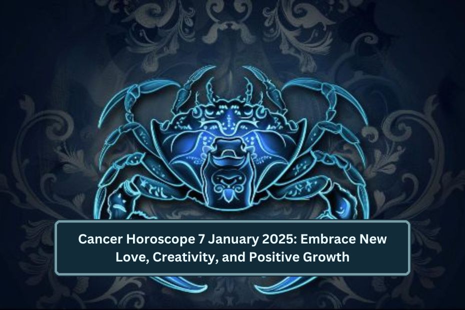 Cancer Horoscope 7 January 2025