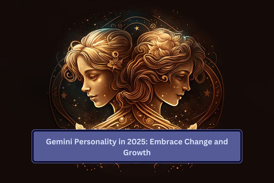 Gemini Personality in 2025: Embrace Change and Growth