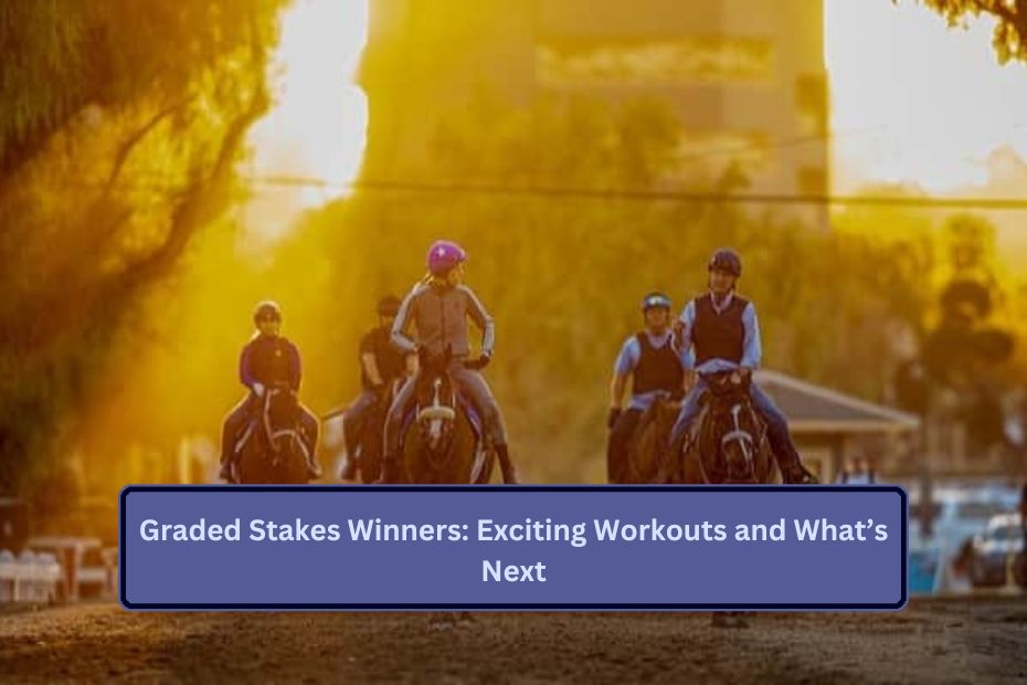 Graded Stakes Winners: Exciting Workouts and What’s Next