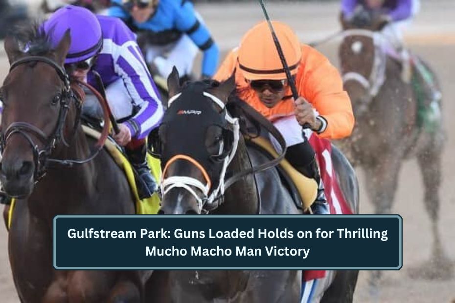 Gulfstream Park: Guns Loaded Holds on for Thrilling Mucho Macho Man Victory