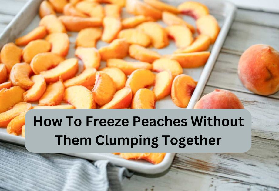 How To Freeze Peaches Without Them Clumping Together