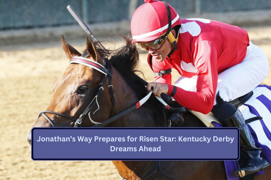 Jonathan’s Way Prepares for Risen Star: Kentucky Derby Dreams Ahead