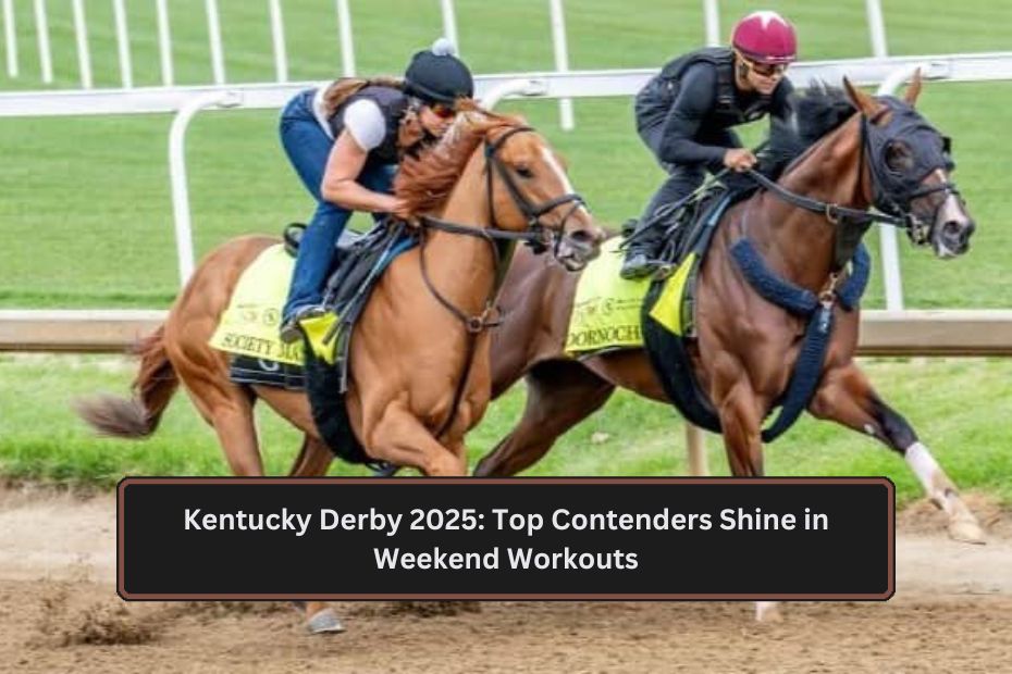 Kentucky Derby 2025: Top Contenders Shine in Weekend Workouts