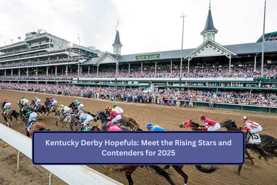 Kentucky Derby Hopefuls: Meet the Rising Stars and Contenders for 2025