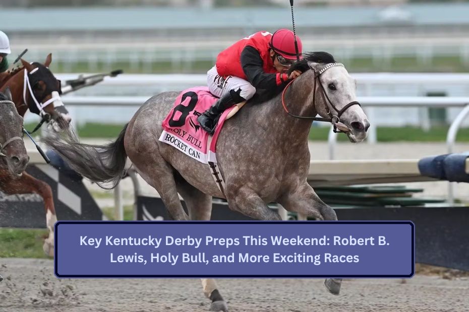 Key Kentucky Derby Preps This Weekend: Robert B. Lewis, Holy Bull, and More Exciting Races