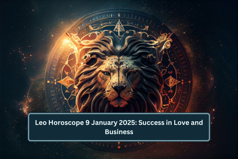 Leo Horoscope 9 January 2025