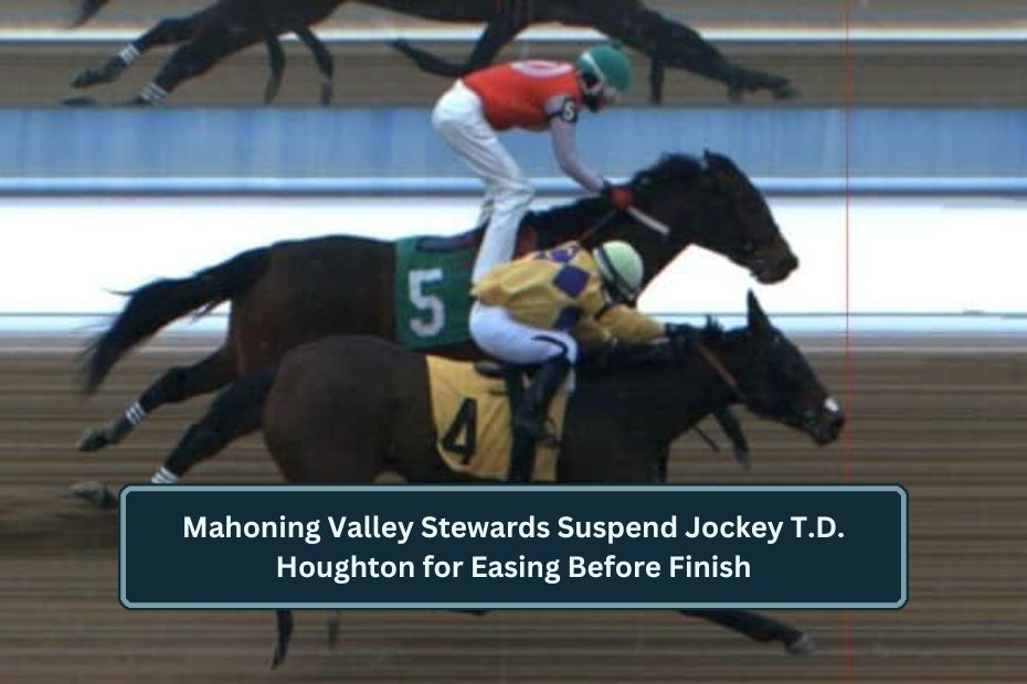 Mahoning Valley Stewards Suspend Jockey T.D. Houghton for Easing Before Finish