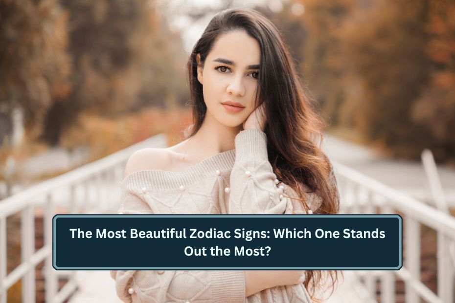 Most Beautiful Zodiac Signs