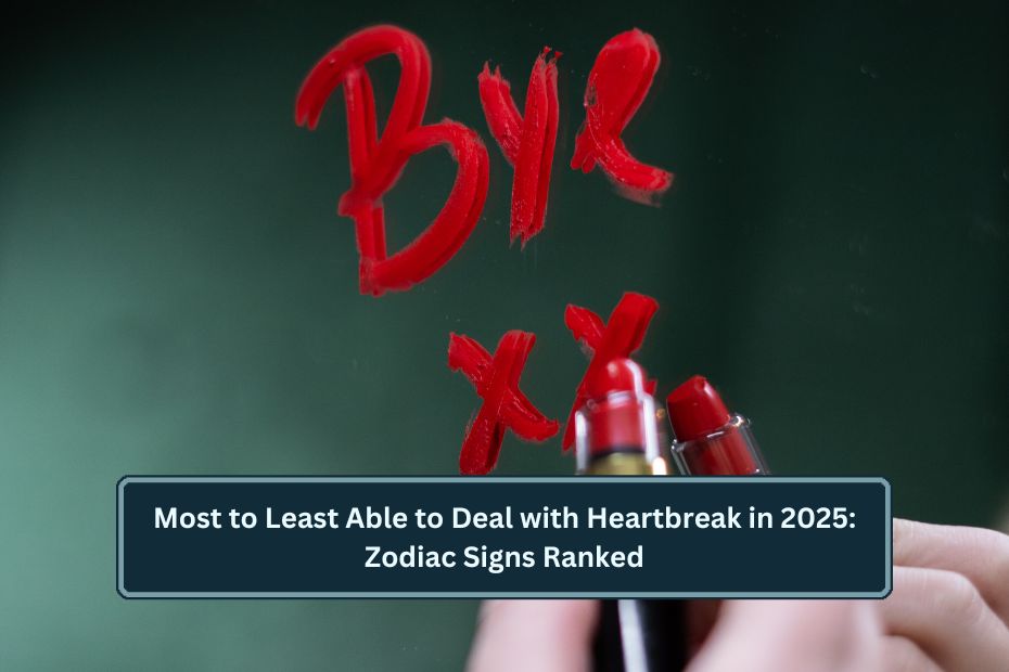 Most to Least Able to Deal with Heartbreak in 2025