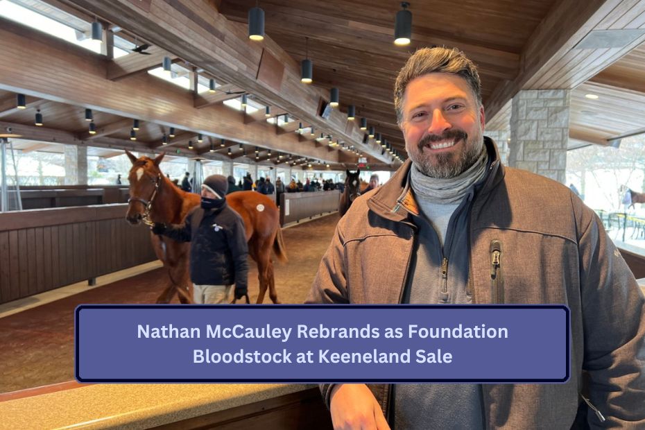 Nathan McCauley Rebrands as Foundation Bloodstock at Keeneland Sale