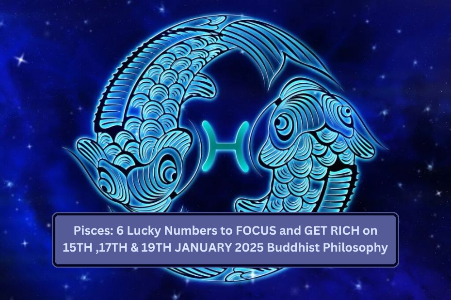 Pisces: 6 Lucky Numbers to FOCUS and GET RICH on 15TH ,17TH & 19TH JANUARY 2025 Buddhist Philosophy