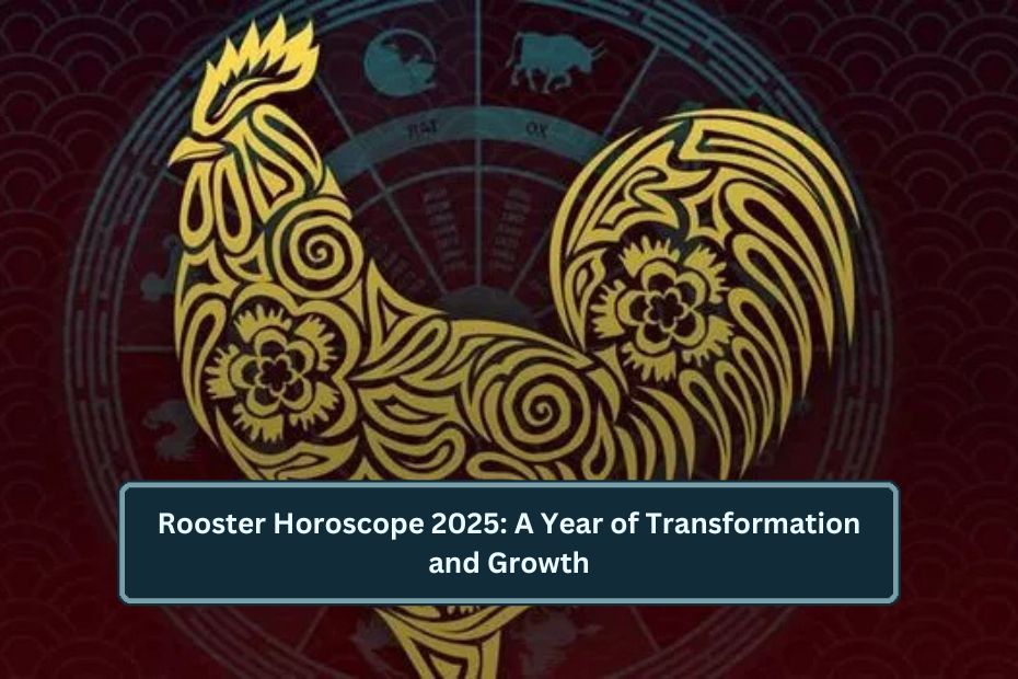 Rooster Horoscope 2025