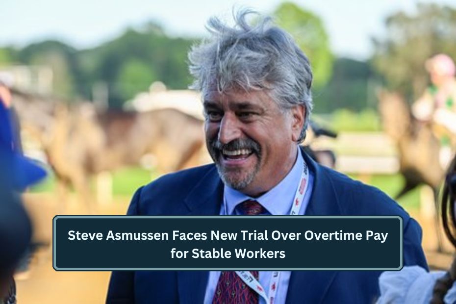 Steve Asmussen Faces New Trial Over Overtime Pay for Stable Workers