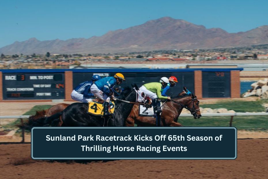 Sunland Park Racetrack Kicks Off 65th Season of Thrilling Horse Racing Events