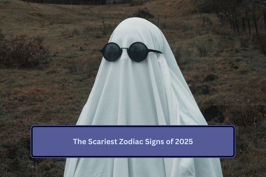 The Scariest Zodiac Signs of 2025