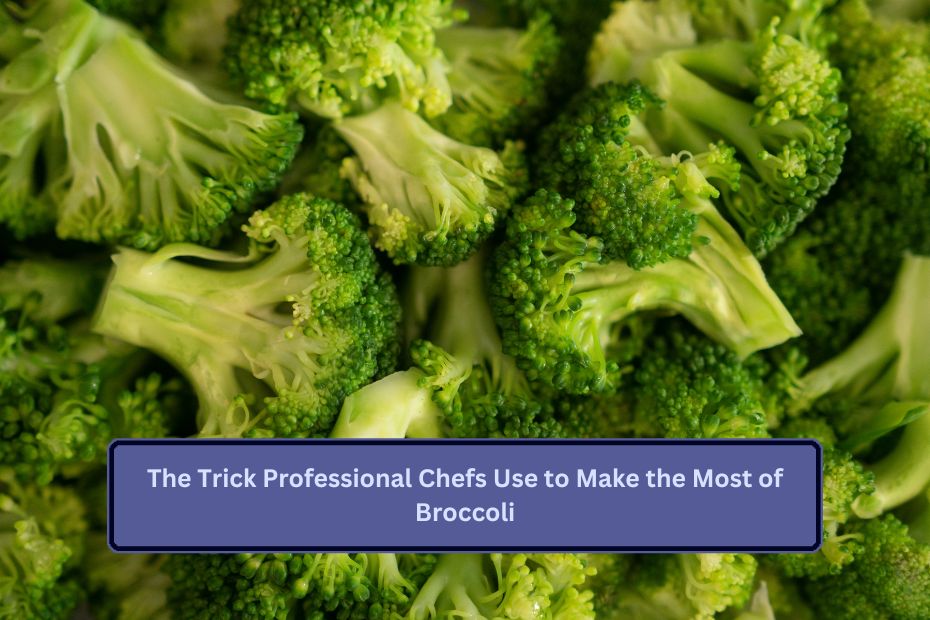 The Trick Professional Chefs Use to Make the Most of Broccoli