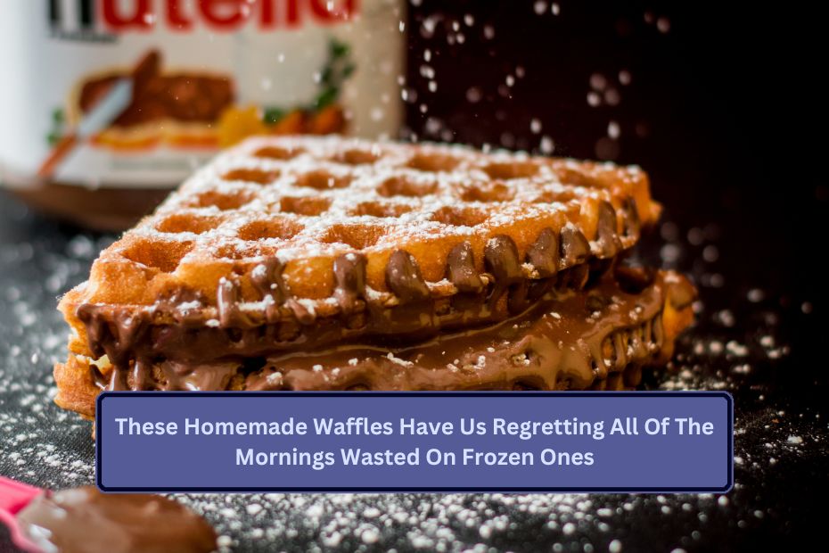 These Homemade Waffles Have Us Regretting All Of The Mornings Wasted On Frozen Ones