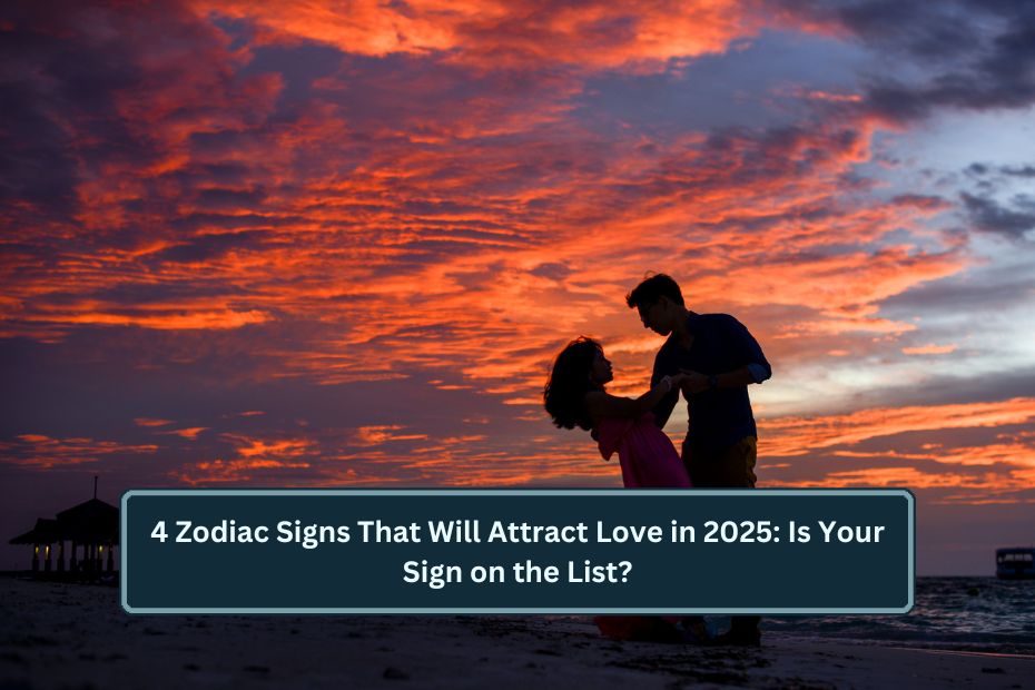 Zodiac Signs That Will Attract Love in 2025